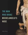 The Man Who Broke Michelangelo’s Nose cover