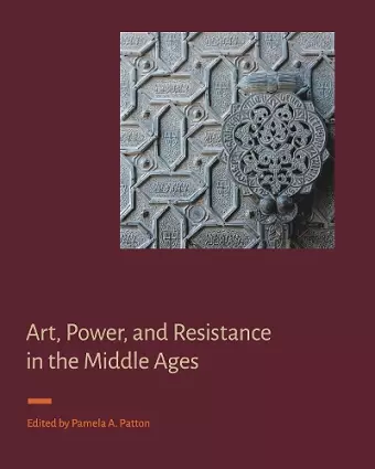 Art, Power, and Resistance in the Middle Ages cover