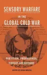 Sensory Warfare in the Global Cold War cover