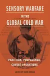 Sensory Warfare in the Global Cold War cover