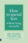 How to Spend Less Without Being Miserable cover