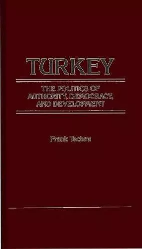 Turkey, the Politics of Authority, Democracy, and Development. cover