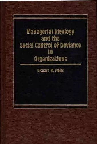 Managerial Ideology and the Social Control of Deviance in Organizations. cover