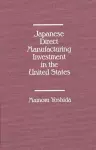 Japanese Direct Manufacturing Investment in the United States. cover