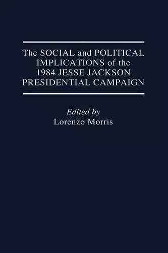 The Social and Political Implications of the 1984 Jesse Jackson Presidential Campaign cover