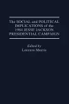 The Social and Political Implications of the 1984 Jesse Jackson Presidential Campaign cover