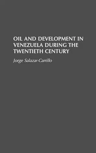 Oil and Development in Venezuela During the Twentieth Century cover