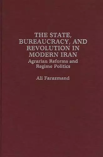 The State, Bureaucracy, and Revolution in Modern Iran cover