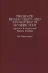 The State, Bureaucracy, and Revolution in Modern Iran cover