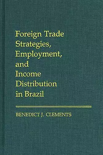 Foreign Trade Strategies, Employment, and Income Distribution in Brazil cover