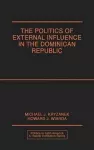 The Politics of External Influence in the Dominican Republic cover