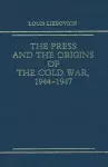The Press and the Origins of the Cold War, 1944-1947 cover