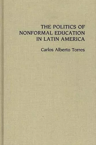 The Politics of Nonformal Education in Latin America cover