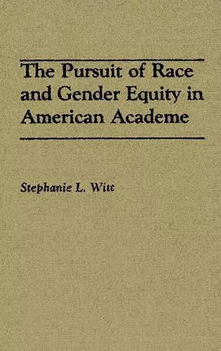 The Pursuit of Race and Gender Equity in American Academe cover