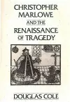 Christopher Marlowe and the Renaissance of Tragedy cover