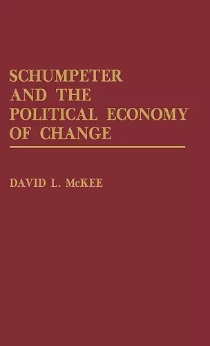 Schumpeter and the Political Economy of Change cover