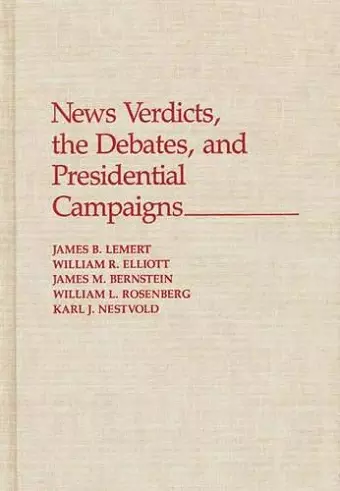 News Verdicts, the Debates, and Presidential Campaigns cover