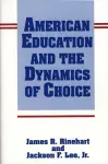 American Education and the Dynamics of Choice cover