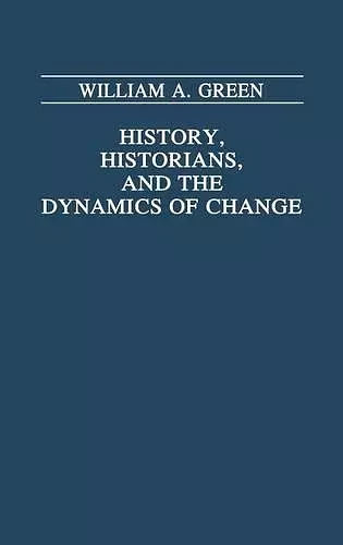 History, Historians, and the Dynamics of Change cover