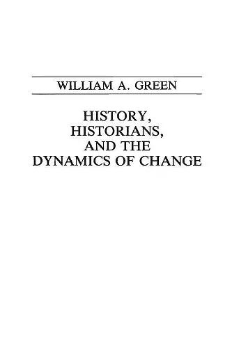 History, Historians, and the Dynamics of Change cover