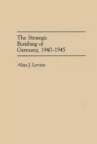 The Strategic Bombing of Germany, 1940-1945 cover