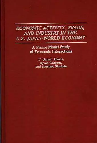 Economic Activity, Trade, and Industry in the U.S.--Japan-World Economy cover