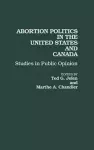 Abortion Politics in the United States and Canada cover