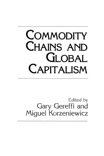 Commodity Chains and Global Capitalism cover