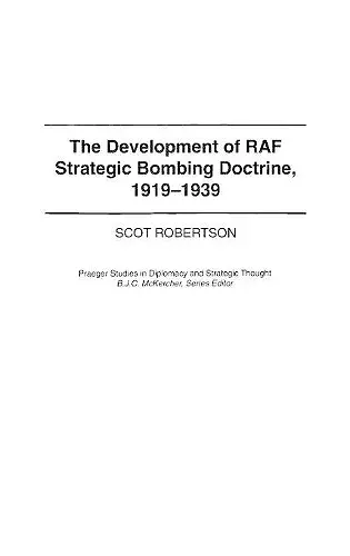 The Development of RAF Strategic Bombing Doctrine, 1919-1939 cover