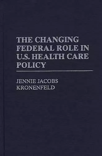 The Changing Federal Role in U.S. Health Care Policy cover