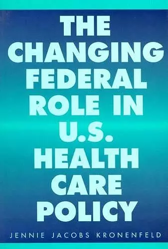 The Changing Federal Role in U.S. Health Care Policy cover