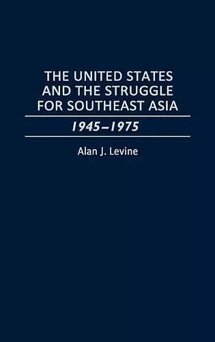 The United States and the Struggle for Southeast Asia cover