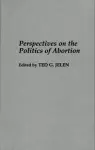 Perspectives on the Politics of Abortion cover
