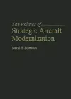 The Politics of Strategic Aircraft Modernization cover