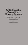 Rethinking our Centralized Monetary System cover