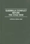 Guerrilla Conflict Before the Cold War cover