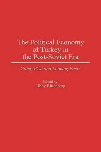 The Political Economy of Turkey in the Post-Soviet Era cover