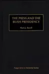 The Press and the Bush Presidency cover