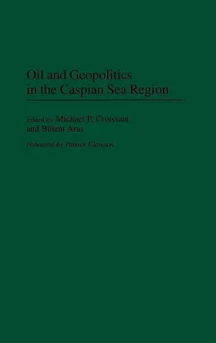 Oil and Geopolitics in the Caspian Sea Region cover