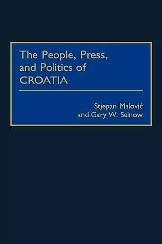 The People, Press, and Politics of Croatia cover