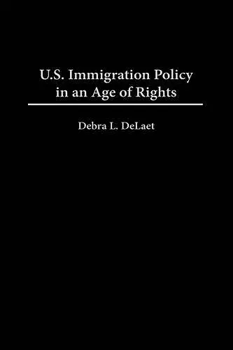 U.S. Immigration Policy in an Age of Rights cover