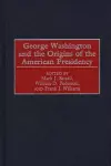 George Washington and the Origins of the American Presidency cover