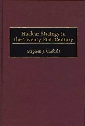 Nuclear Strategy in the Twenty-First Century cover