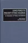 Using Force to Prevent Ethnic Violence cover