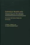 Catholic Roots and Democratic Flowers cover