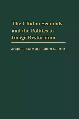 The Clinton Scandals and the Politics of Image Restoration cover