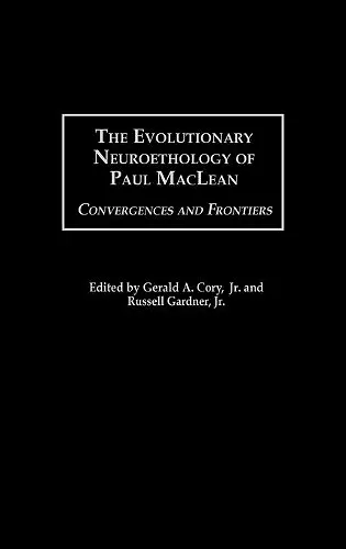 The Evolutionary Neuroethology of Paul MacLean cover