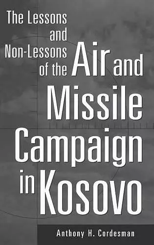 The Lessons and Non-Lessons of the Air and Missile Campaign in Kosovo cover