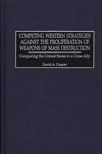 Competing Western Strategies Against the Proliferation of Weapons of Mass Destruction cover