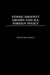 Ethnic Identity Groups and U.S. Foreign Policy cover